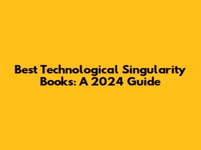 Best Technological Singularity Books: A 2024 Guide