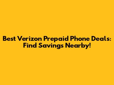 Best Verizon Prepaid Phone Deals: Find Savings Nearby!