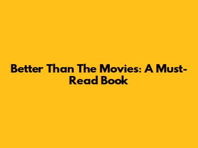 Better Than The Movies: A Must-Read Book