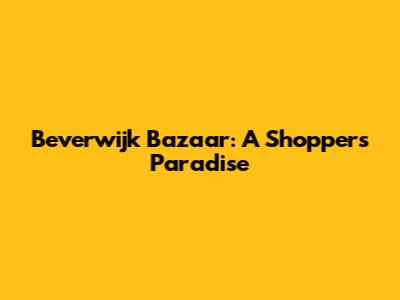 Beverwijk Bazaar: A Shopper's Paradise