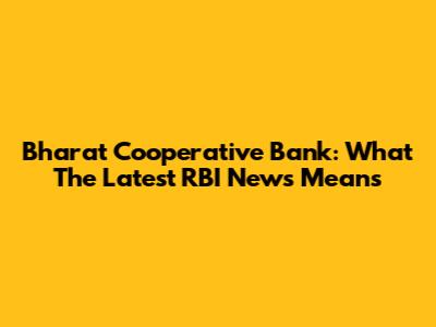 Bharat Cooperative Bank: What The Latest RBI News Means