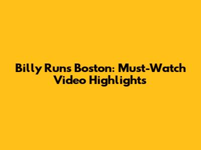 Billy Runs Boston: Must-Watch Video Highlights