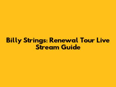 Billy Strings: Renewal Tour Live Stream Guide