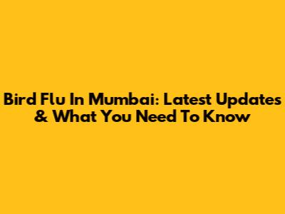 Bird Flu In Mumbai: Latest Updates & What You Need To Know