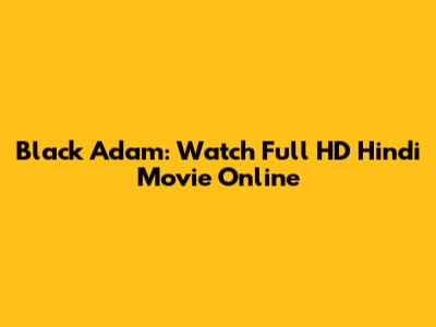 Black Adam: Watch Full HD Hindi Movie Online