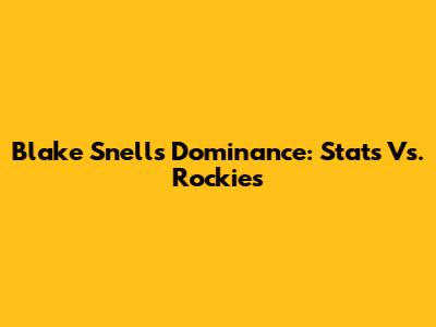 Blake Snell's Dominance: Stats Vs. Rockies