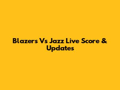Blazers Vs Jazz Live Score & Updates