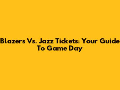 Blazers Vs. Jazz Tickets: Your Guide To Game Day