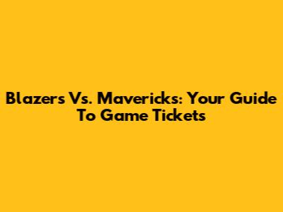 Blazers Vs. Mavericks: Your Guide To Game Tickets