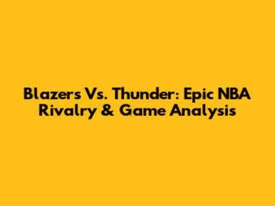 Blazers Vs. Thunder: Epic NBA Rivalry & Game Analysis