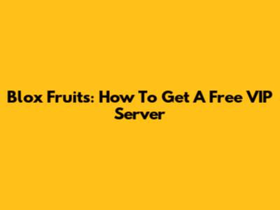Blox Fruits: How To Get A Free VIP Server