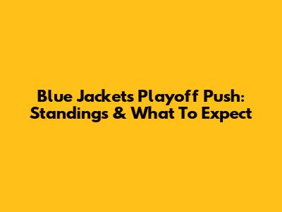 Blue Jackets' Playoff Push: Standings & What To Expect
