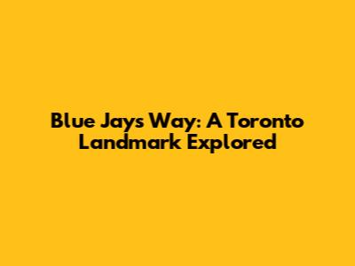 Blue Jays' Way: A Toronto Landmark Explored