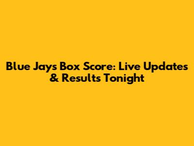 Blue Jays Box Score: Live Updates & Results Tonight
