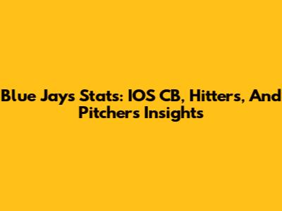 Blue Jays Stats: IOS CB, Hitters, And Pitchers Insights