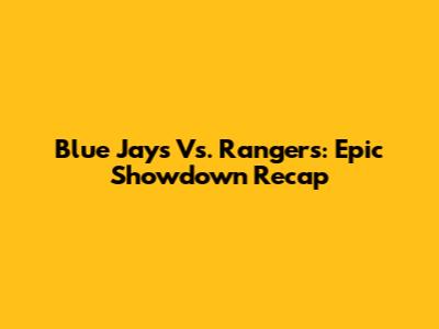 Blue Jays Vs. Rangers: Epic Showdown Recap