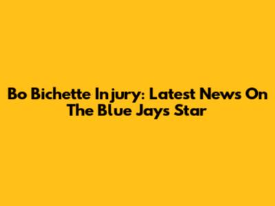 Bo Bichette Injury: Latest News On The Blue Jays Star
