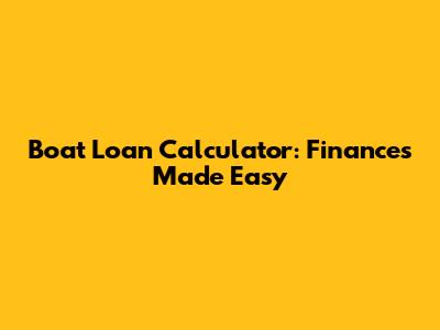 Boat Loan Calculator: Finances Made Easy