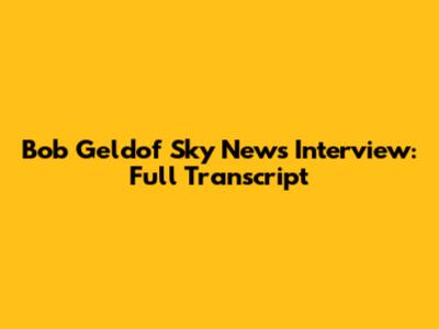 Bob Geldof Sky News Interview: Full Transcript
