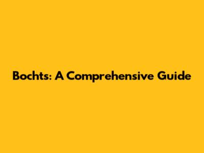 Bochts: A Comprehensive Guide
