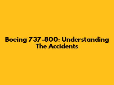 Boeing 737-800: Understanding The Accidents