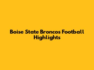 Boise State Broncos Football Highlights