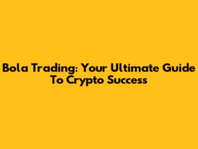 Bola Trading: Your Ultimate Guide To Crypto Success