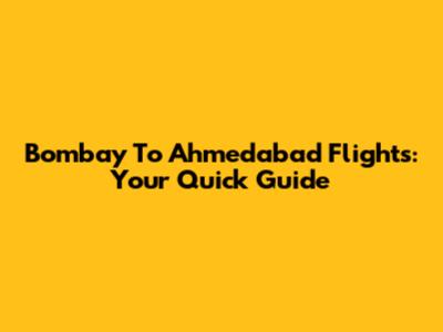 Bombay To Ahmedabad Flights: Your Quick Guide