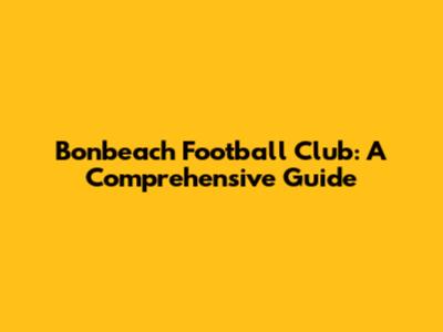 Bonbeach Football Club: A Comprehensive Guide