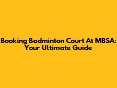 Booking Badminton Court At MBSA: Your Ultimate Guide