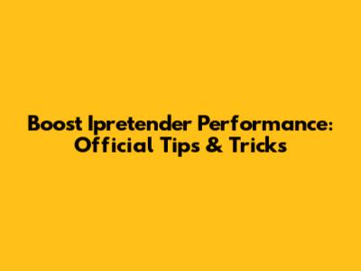 Boost Ipretender Performance: Official Tips & Tricks