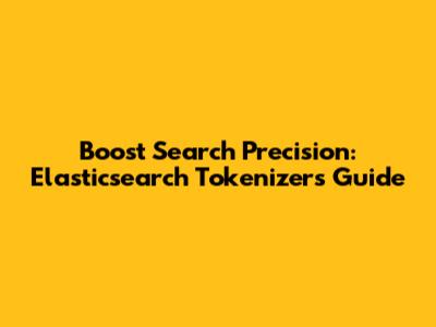 Boost Search Precision: Elasticsearch Tokenizers Guide