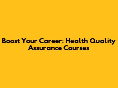 Boost Your Career: Health Quality Assurance Courses