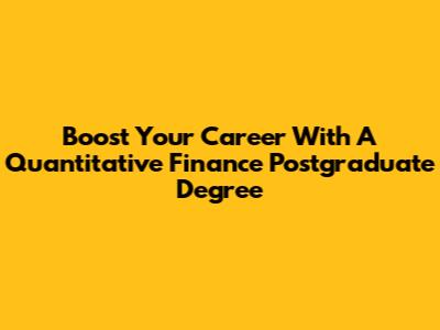 Boost Your Career With A Quantitative Finance Postgraduate Degree