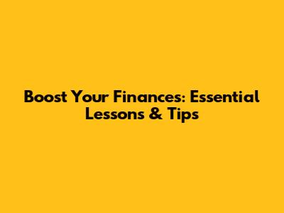 Boost Your Finances: Essential Lessons & Tips