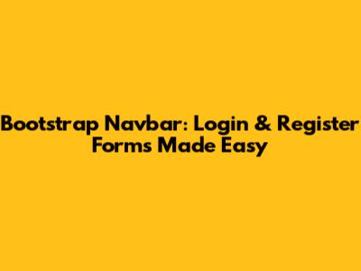 Bootstrap Navbar: Login & Register Forms Made Easy