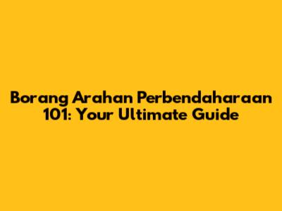 Borang Arahan Perbendaharaan 101: Your Ultimate Guide