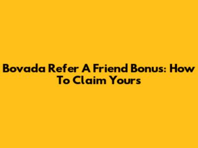 Bovada Refer A Friend Bonus: How To Claim Yours