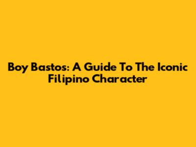 Boy Bastos: A Guide To The Iconic Filipino Character