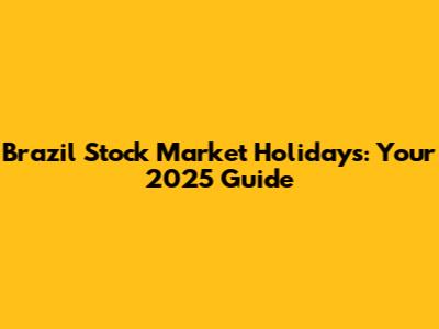 Brazil Stock Market Holidays: Your 2025 Guide