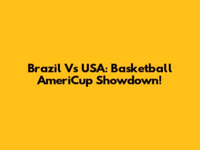 Brazil Vs USA: Basketball AmeriCup Showdown!