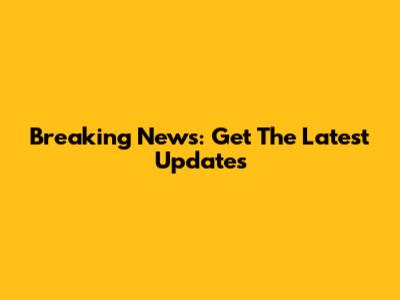 Breaking News: Get The Latest Updates