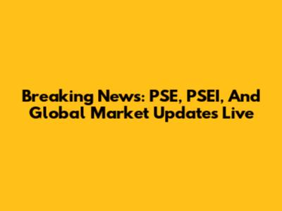 Breaking News: PSE, PSEI, And Global Market Updates Live