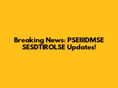 Breaking News: PSEIIIDMSE SESDTIROLSE Updates!