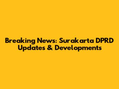 Breaking News: Surakarta DPRD Updates & Developments