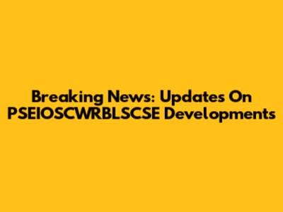 Breaking News: Updates On PSEIOSCWRBLSCSE Developments
