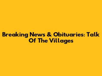 Breaking News & Obituaries: Talk Of The Villages