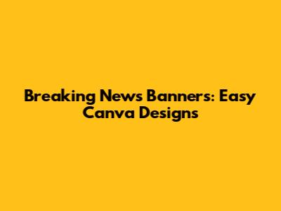 Breaking News Banners: Easy Canva Designs