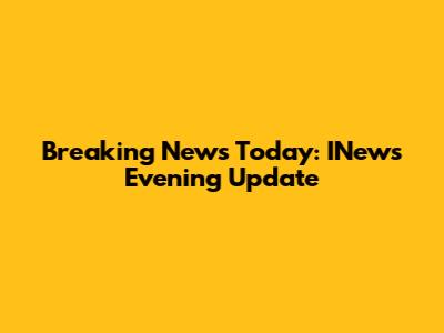 Breaking News Today: INews Evening Update