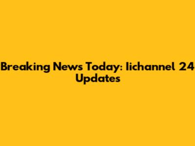 Breaking News Today: Iichannel 24 Updates